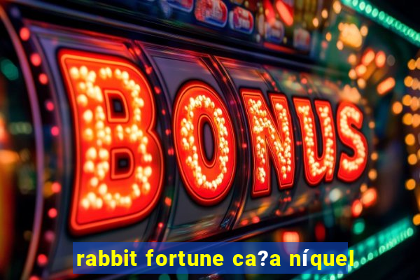 rabbit fortune ca?a níquel