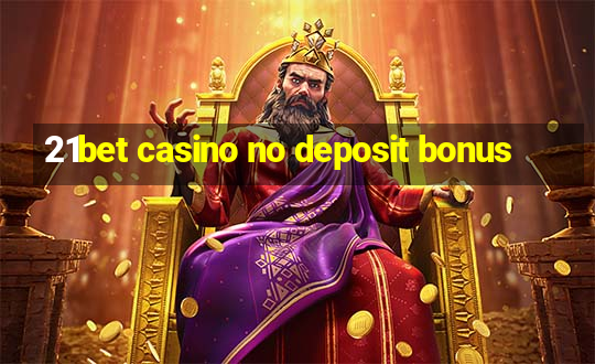 21bet casino no deposit bonus