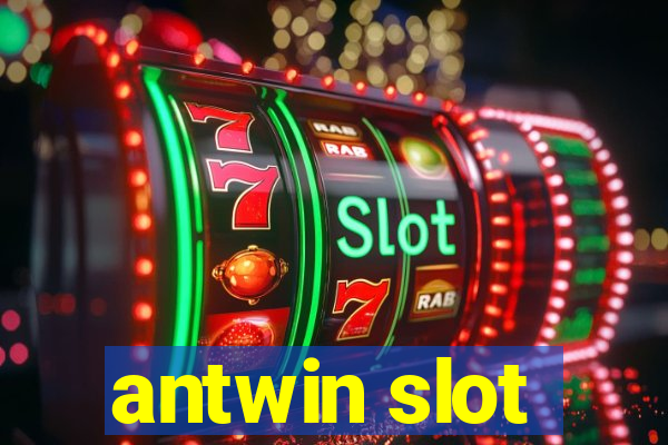 antwin slot