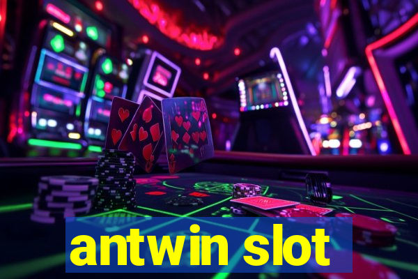 antwin slot