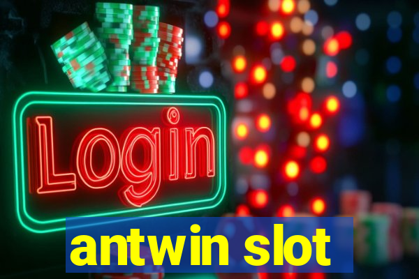 antwin slot