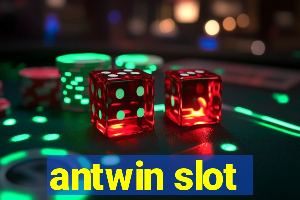 antwin slot