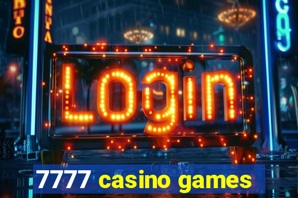 7777 casino games