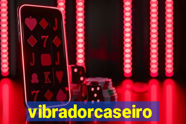 vibradorcaseiro