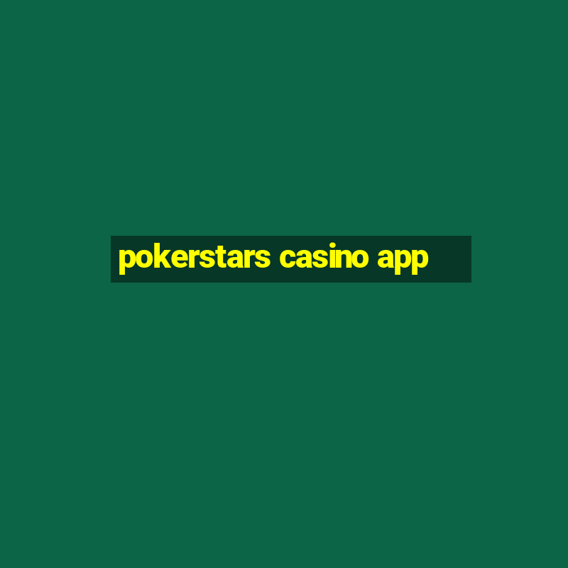 pokerstars casino app