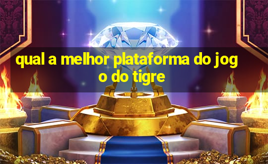 qual a melhor plataforma do jogo do tigre