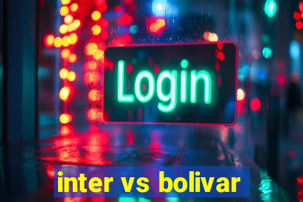 inter vs bolivar