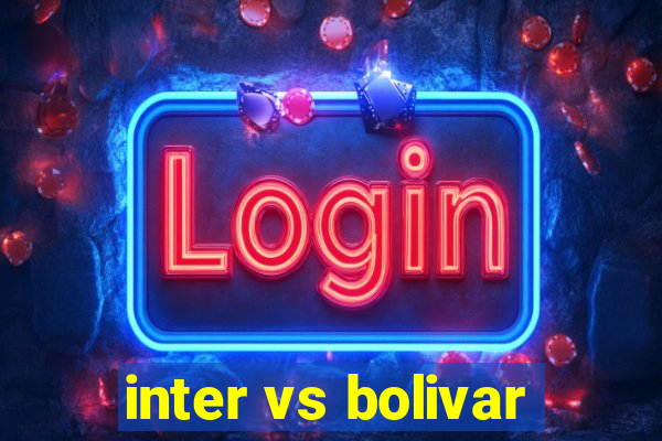 inter vs bolivar