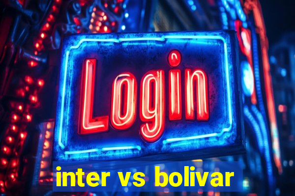 inter vs bolivar