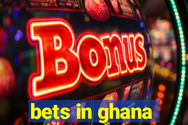 bets in ghana