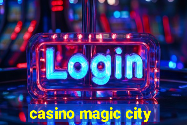 casino magic city