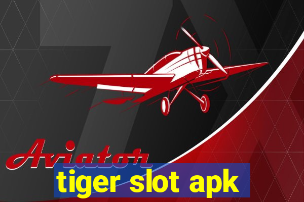 tiger slot apk