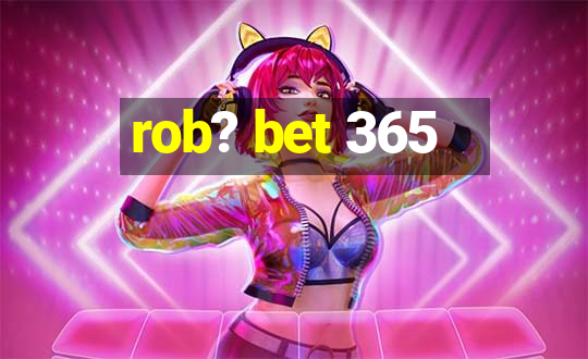 rob? bet 365