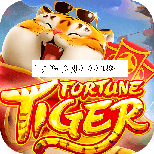 tigre jogo bonus