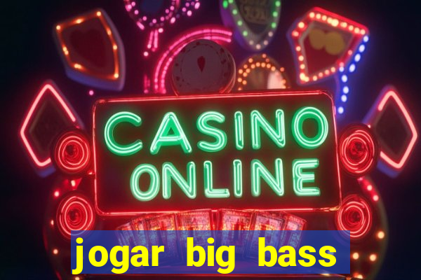 jogar big bass splash gratis