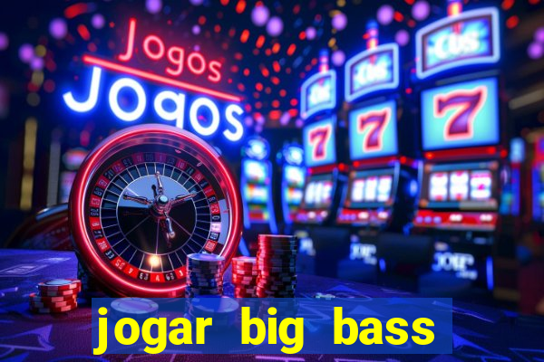 jogar big bass splash gratis