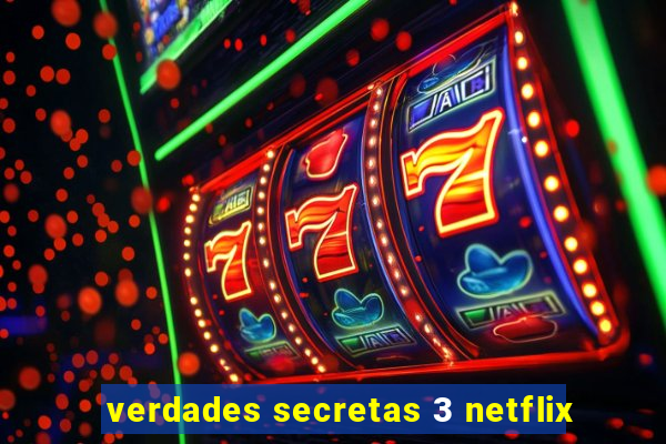 verdades secretas 3 netflix