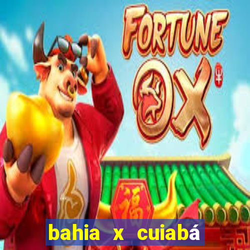 bahia x cuiabá onde assistir