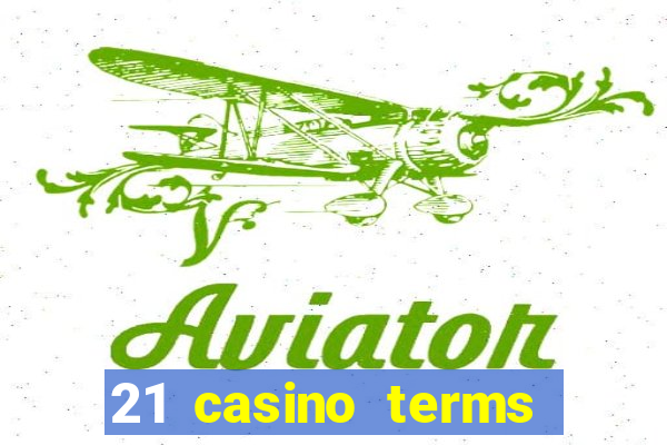 21 casino terms and conditions