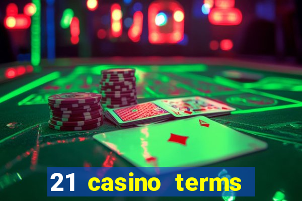 21 casino terms and conditions