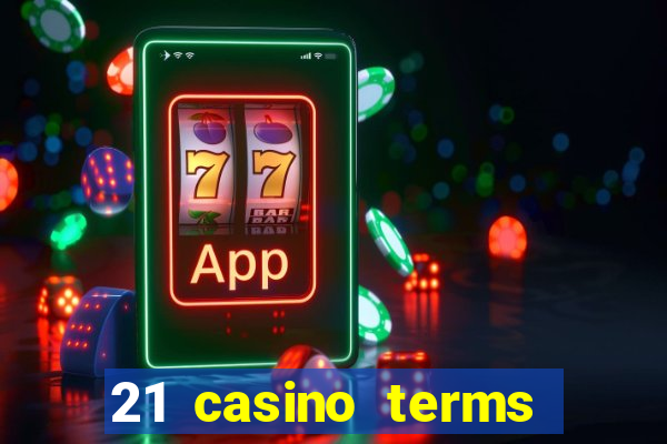 21 casino terms and conditions