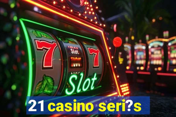 21 casino seri?s