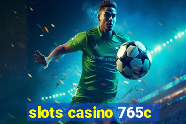 slots casino 765c