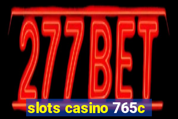 slots casino 765c