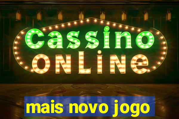 mais novo jogo