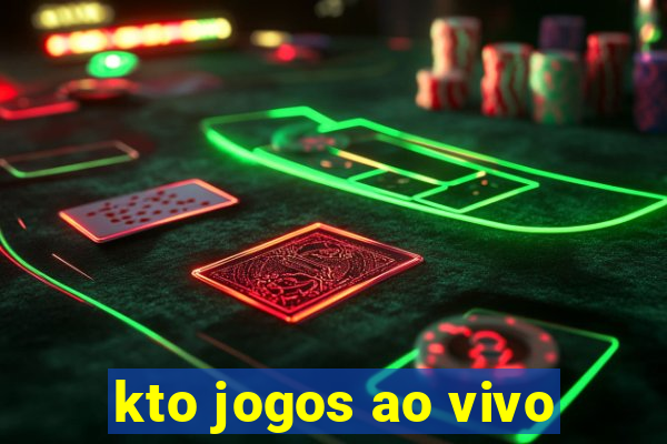 kto jogos ao vivo