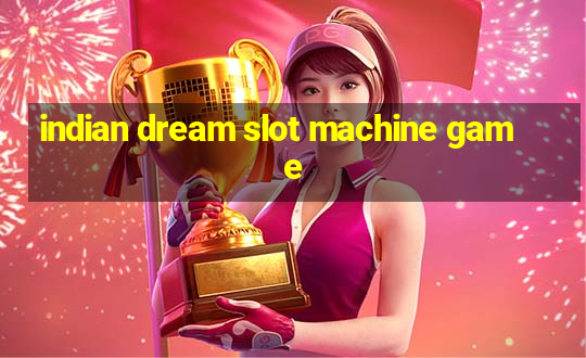 indian dream slot machine game