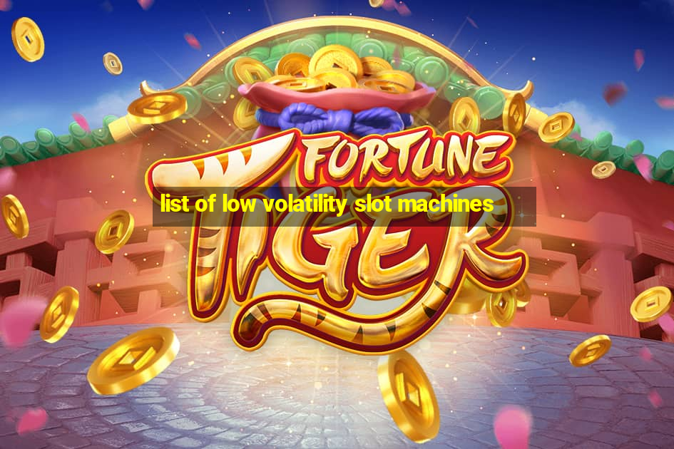 list of low volatility slot machines