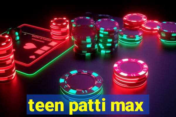 teen patti max