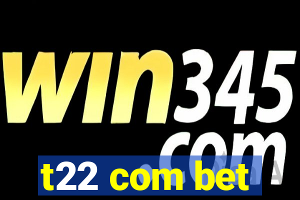 t22 com bet