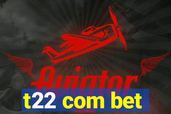 t22 com bet