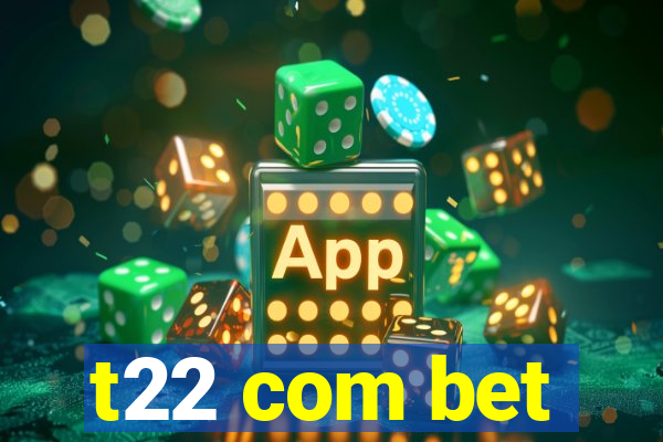 t22 com bet