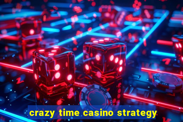 crazy time casino strategy