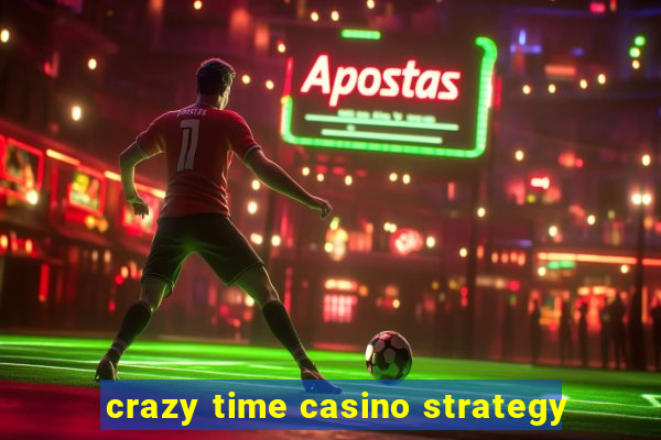 crazy time casino strategy