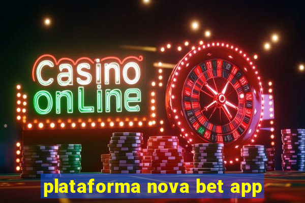 plataforma nova bet app