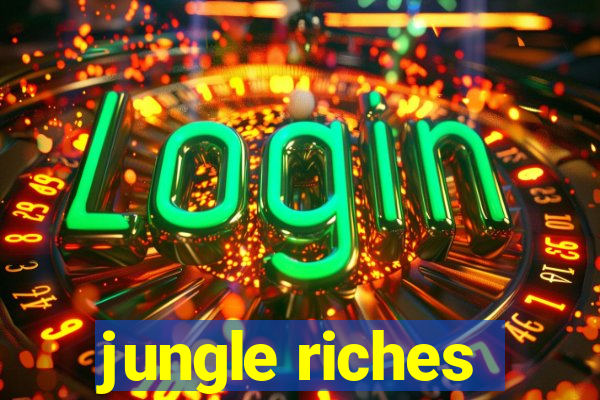 jungle riches