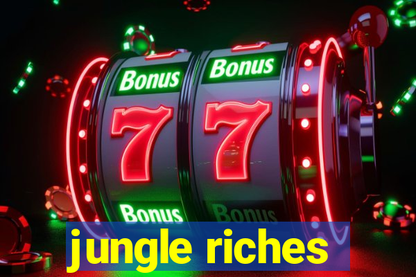 jungle riches