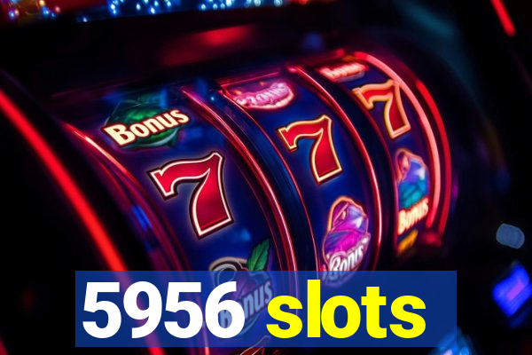 5956 slots