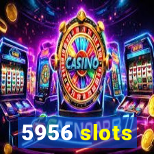 5956 slots