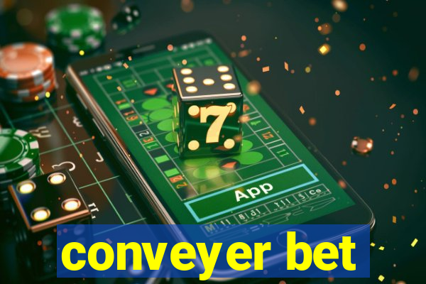 conveyer bet