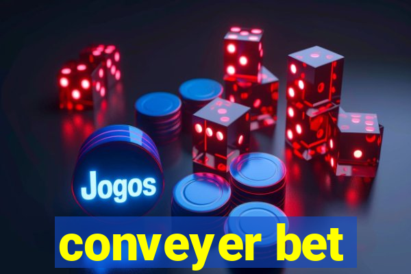 conveyer bet