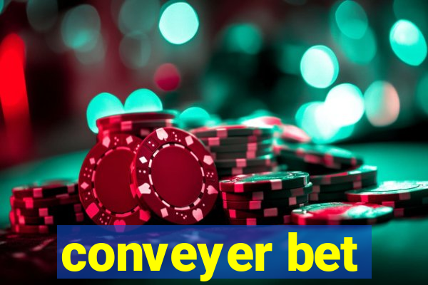 conveyer bet