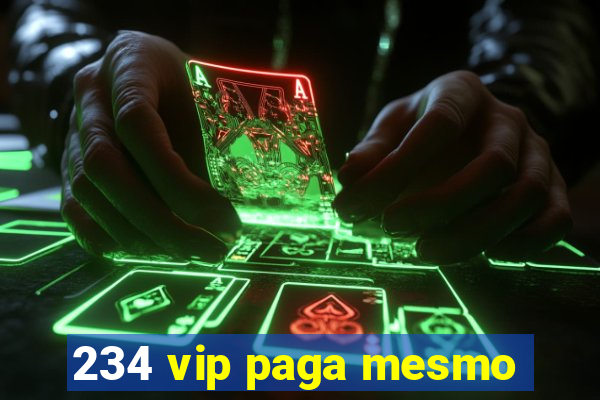 234 vip paga mesmo