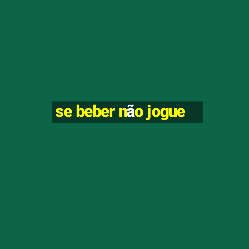 se beber não jogue