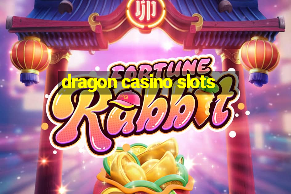 dragon casino slots