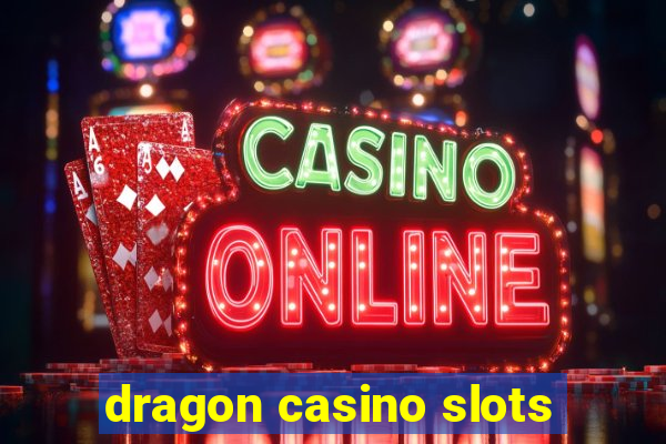 dragon casino slots